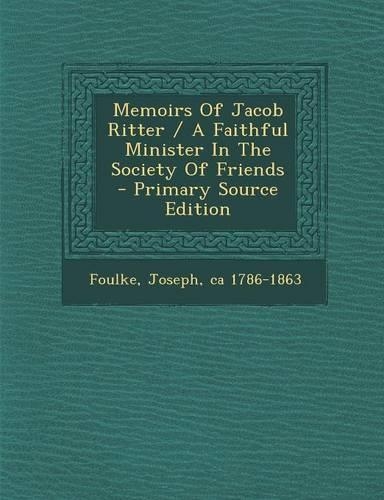 Memoirs of Jacob Ritter / A Faithful Minister in the Society of Friends - Primary Source Edition: (English)