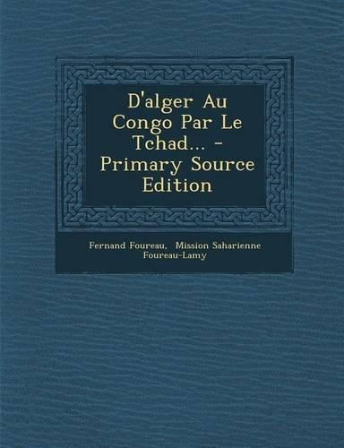 D'Alger Au Congo Par Le Tchad... - Primary Source Edition