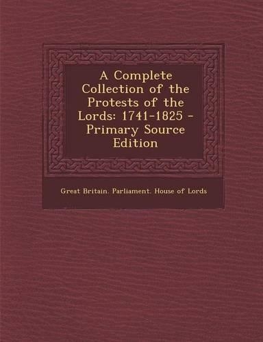 A Complete Collection of the Protests of the Lords