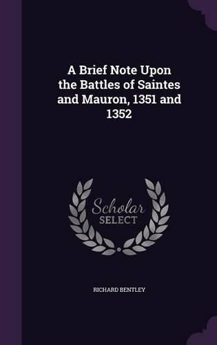 A Brief Note Upon the Battles of Saintes and Mauron, 1351 and 1352: (English)