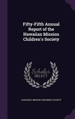Fifty-Fifth Annual Report of the Hawaiian Mission Children's Society