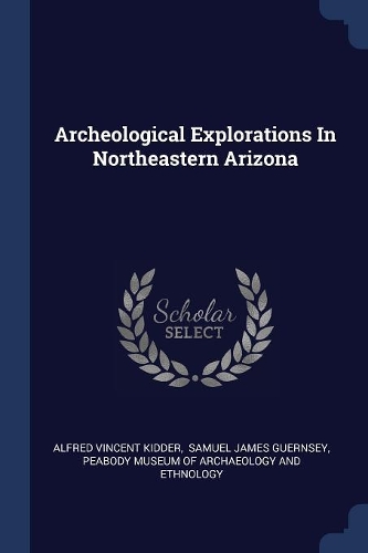 Archeological Explorations In Northeastern Arizona