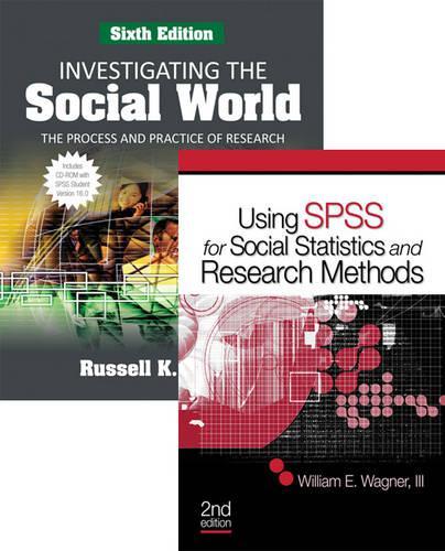 Bundle: Schutt: Investigating the Social World Student Version SPSS, Sixth Edition and Wagner: Using SPSS for Social Statistics and Research Methods, Second