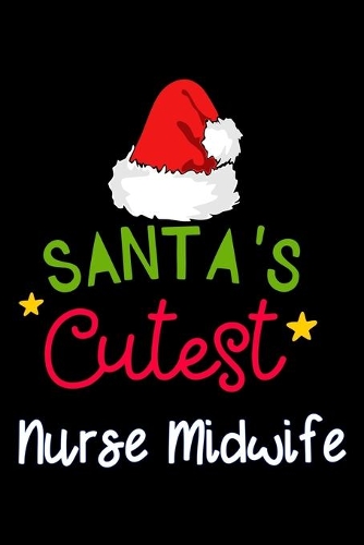 santa's cutest Nurse Midwife: Lined Notebook / Diary / Journal To Write In 6"x9" for Christmas holiday gift for Women, Men and kids who love santa Elf