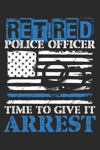 Retired Police Officer time to give it Arrest