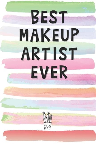 Best Makeup Artist Ever: Blank Lined Notebook Journal Gift for Stylist Friend, Coworker, Boss