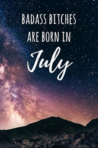 Badass Bitches Are Born In July: 6x9" Lined Galaxy Pattern Notebook/Journal Birthday Gift Idea For Women, Gag Bday Gifts