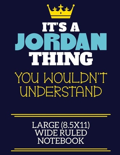 It's A Jordan Thing You Wouldn't Understand Large (8.5x11) Wide Ruled Notebook