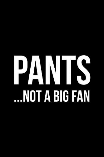 Pants...Not a Big Fan