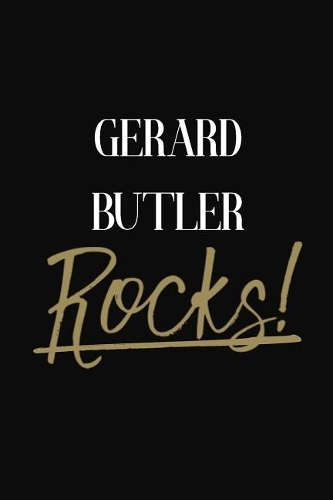 Gerard Butler Rocks!