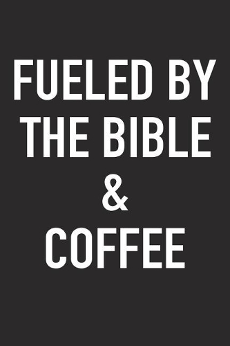 Fueled by the Bible and Coffee