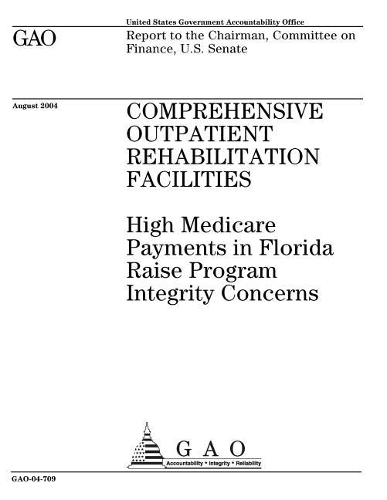 Comprehensive Outpatient Rehabilitation Facilities: High Medicare Payments in Florida Raise Program Integrity Concerns