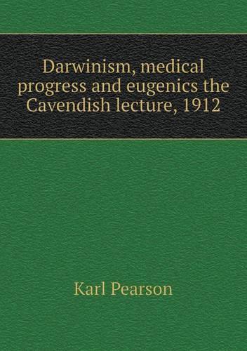 Darwinism, medical progress and eugenics the Cavendish lecture, 1912