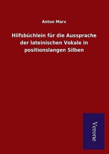 Hilfsbüchlein für die Aussprache der lateinischen Vokale in positionslangen Silben: (German)