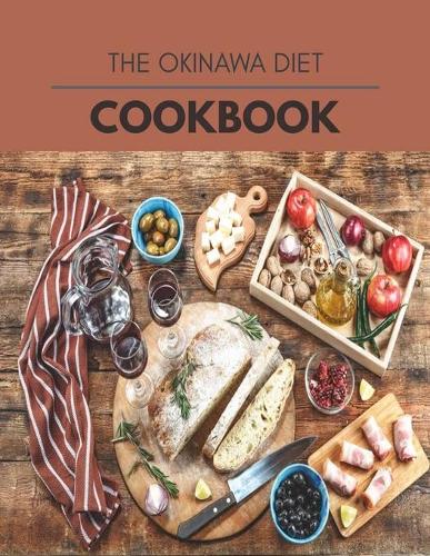 The Okinawa Diet Cookbook: 11 Days To Live A Healthier Life And A Younger You