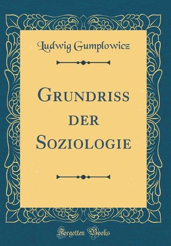 Grundriss der Soziologie (Classic Reprint)