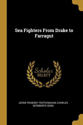 Sea Fighters From Drake to Farragut