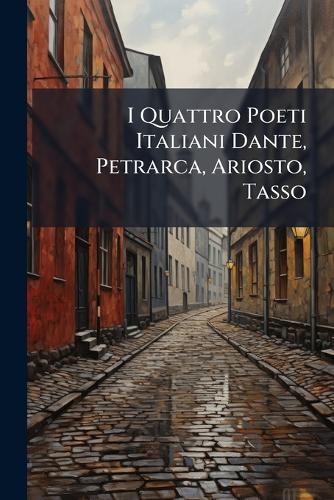 I Quattro Poeti Italiani Dante, Petrarca, Ariosto, Tasso