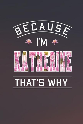 Because I'm Katherine That's Why
