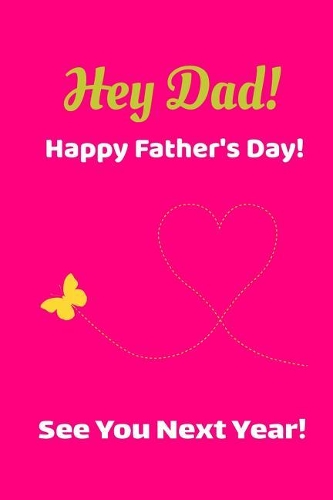 Hey Dad! Happy Father's Day! See You Next Year!