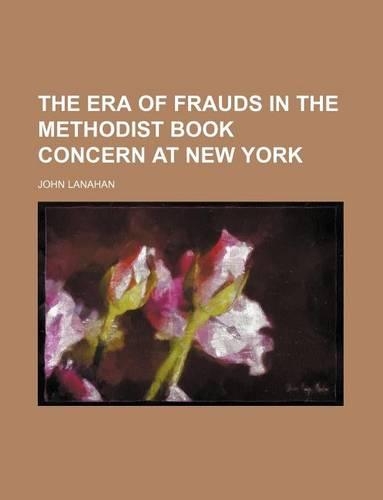 The Era of Frauds in the Methodist Book Concern at New York