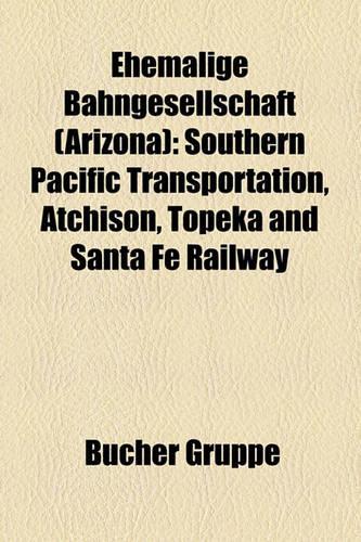 Ehemalige Bahngesellschaft (Arizona): Southern Pacific Transportation, Atchison, Topeka and Santa Fe Railway(German)