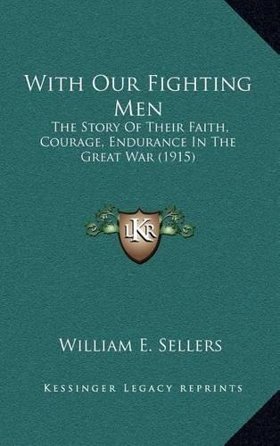 With Our Fighting Men: The Story of Their Faith, Courage, Endurance in the Great War (1915)(English)