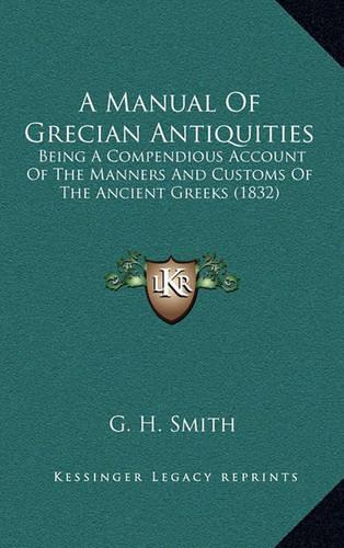 A Manual of Grecian Antiquities: Being a Compendious Account of the Manners and Customs of the Ancient Greeks (1832)