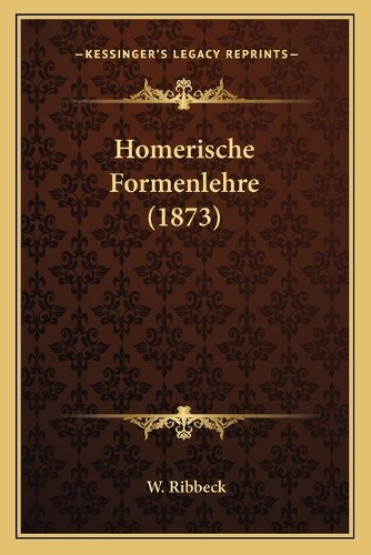 Homerische Formenlehre (1873): (English)