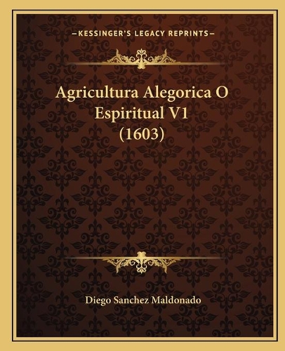 Agricultura Alegorica O Espiritual V1 (1603): (Latin)