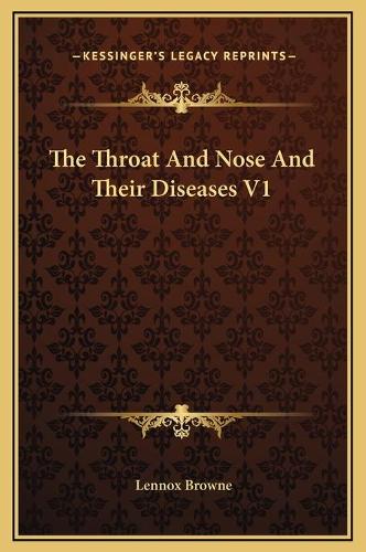The Throat And Nose And Their Diseases V1