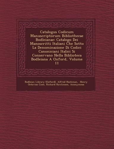 Catalogus Codicum Manuscriptorum Bibliothecae Bodleianae: Catalogo Dei Manoscritti Italiani Che Sotto La Denominazione Di Codici Canoniciani Italici Si Conservano Nella Biblioteca Bodleiana a Oxford, Volume(Italian)