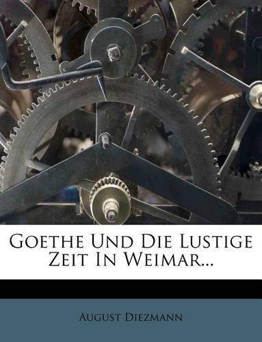 Goethe Und Die Lustige Zeit in Weimar...: (German)