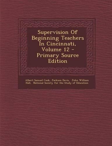 Supervision of Beginning Teachers in Cincinnati, Volume 12 - Primary Source Edition