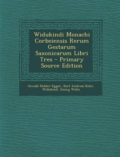 Widukindi Monachi Corbeiensis Rerum Gestarum Saxonicarum Libri Tres - Primary Source Edition