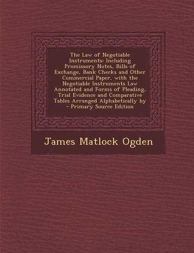 The Law of Negotiable Instruments: Including Promissory Notes, Bills of Exchange, Bank Checks and Other Commercial Paper, with the Negotiable Instrume(English)