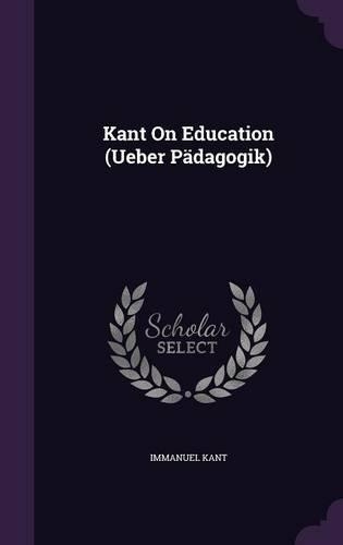 Kant On Education (Ueber Pädagogik)