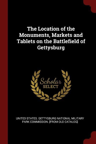 The Location of the Monuments, Markets and Tablets on the Battlefield of Gettysburg