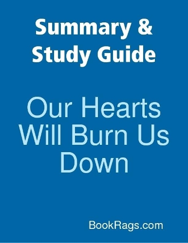 Summary & Study Guide: Our Hearts Will Burn Us Down