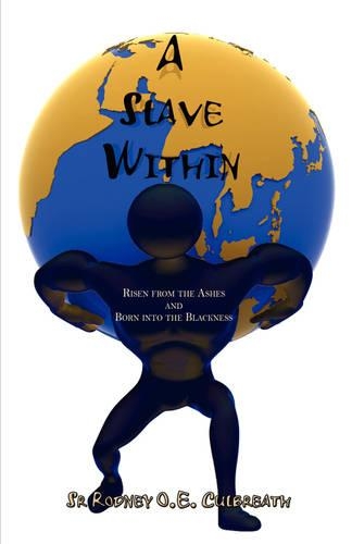 A Slave Within: Risen from the Ashes and Born Into the Blackness(English)