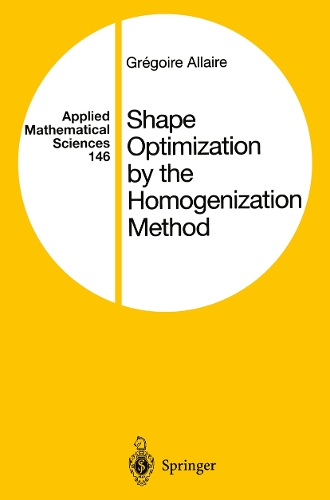 Shape Optimization by the Homogenization Method: (146 Applied Mathematical Sciences)