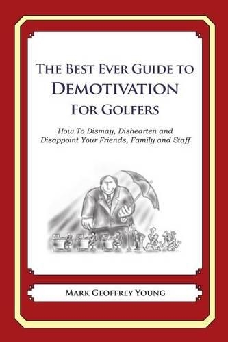 The Best Ever Guide to Demotivation for Golfers