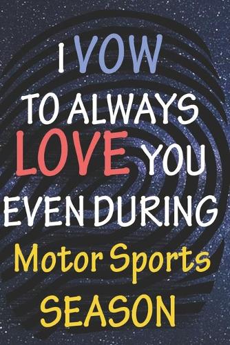 I VOW TO ALWAYS LOVE YOU EVEN DURING Motor Sports SEASON