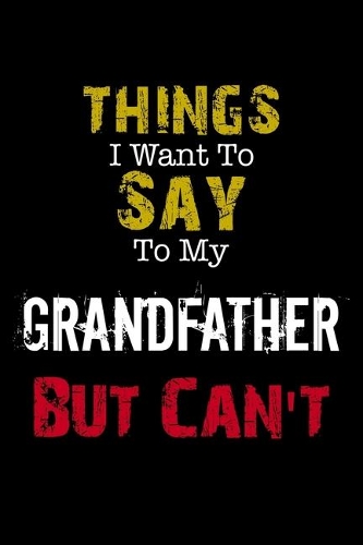 Things I Want to Say to My GrandMother But Can't 