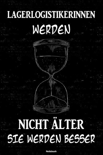 Lagerlogistikerinnen werden nicht älter sie werden besser Notizbuch: Lagerlogistikerin Journal DIN A5 liniert 120 Seiten Geschenk