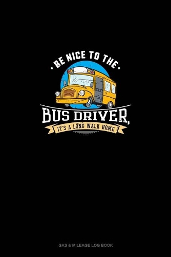 Be Nice To The Bus Driver, It's A Long Walk Home