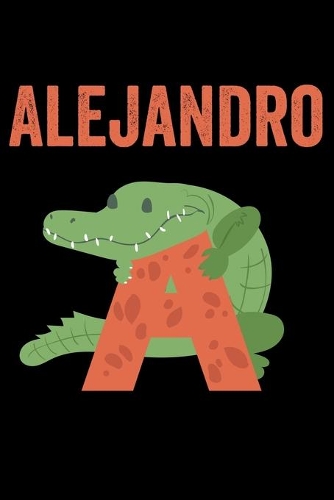 Alejandro: Journal (Diary, Notebook) Personalized Custom Name Alphabet Alligator Birthday Gift for Boys