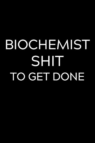 Biochemist Shit To Get Done