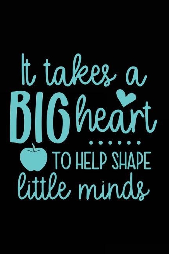 It Takes a Big Heart to Help Shape Little Minds