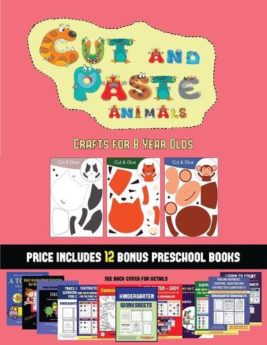 Crafts for 8 Year Olds (Cut and Paste Animals): A great DIY paper craft gift for kids that offers hours of fun(51 Crafts for 8 Year Olds)